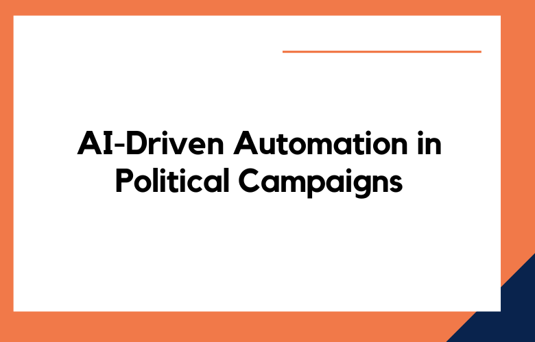 AI-Driven Automation in Political Campaigns