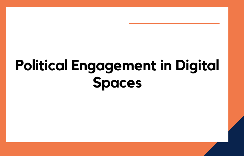 Political Engagement in Digital Spaces