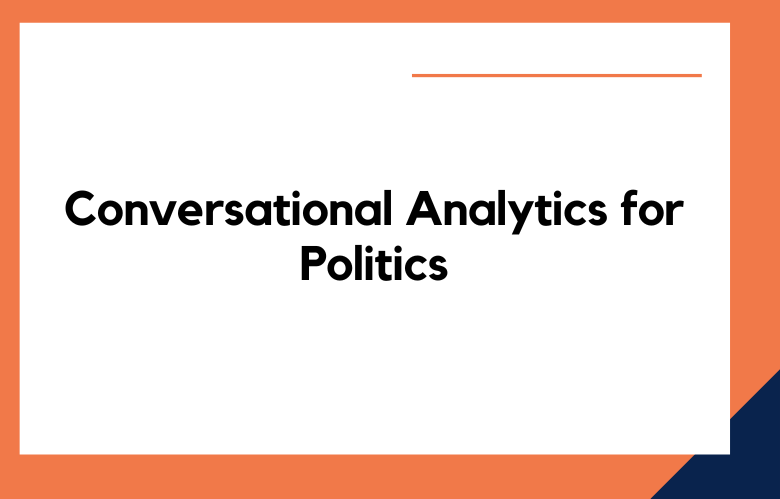 Conversational Analytics for Politics