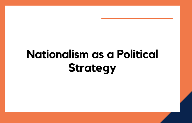 Nationalism as a Political Strategy