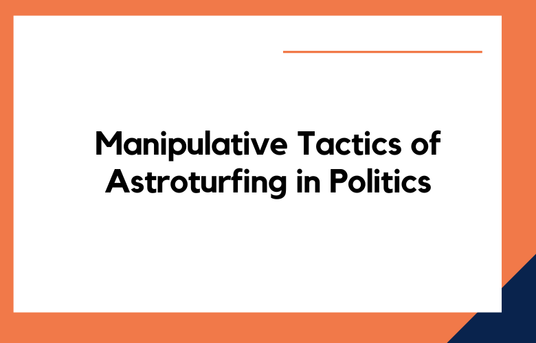 Manipulative Tactics of Astroturfing in Politics