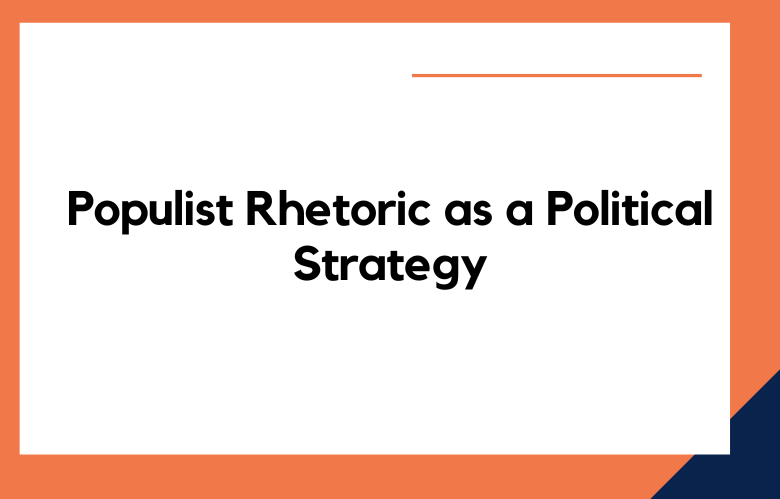Populist Rhetoric as a Political Strategy