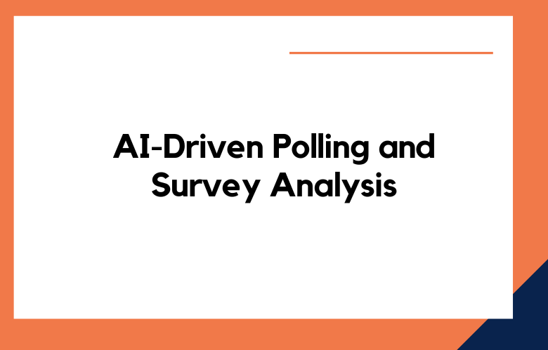 AI-Driven Polling and Survey Analysis