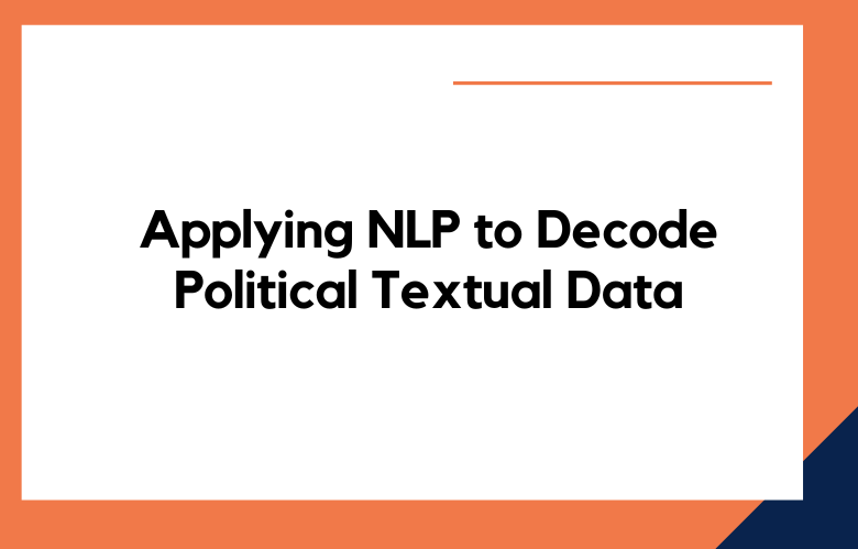 Applying NLP to Decode Political Textual Data