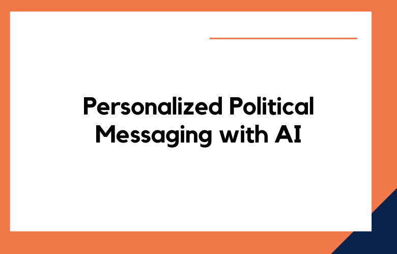 Personalized Political Messaging with AI