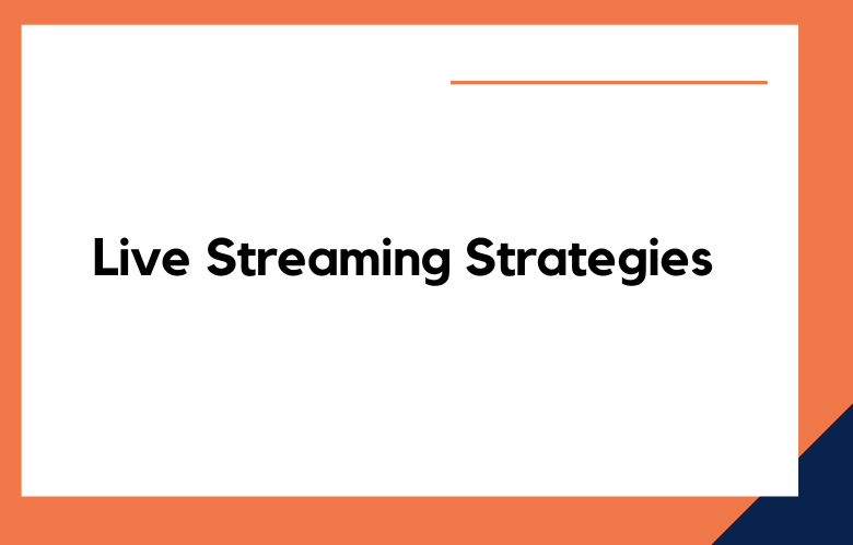 Live Streaming Strategies