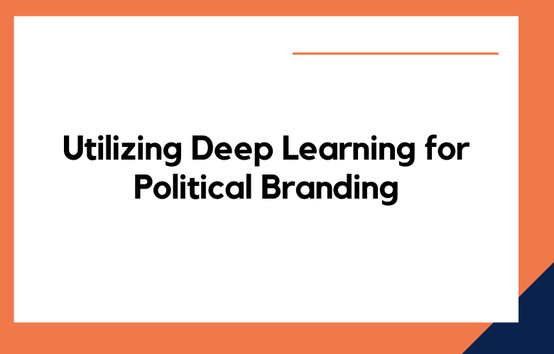 Utilizing Deep Learning for Political Branding
