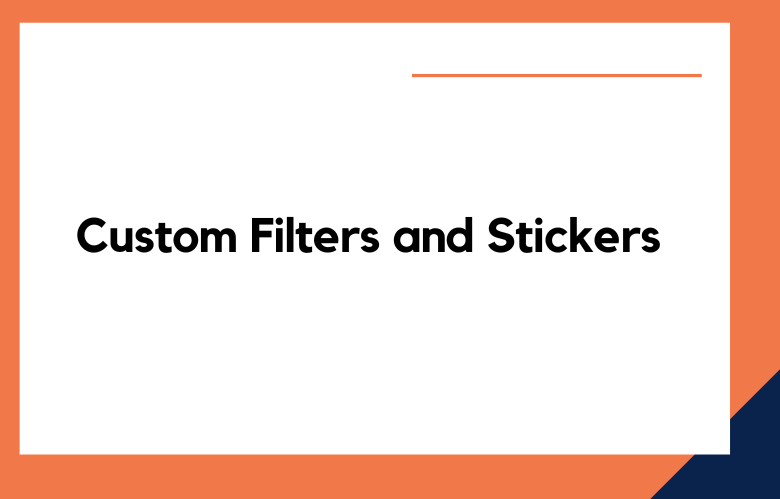 Custom Filters and Stickers