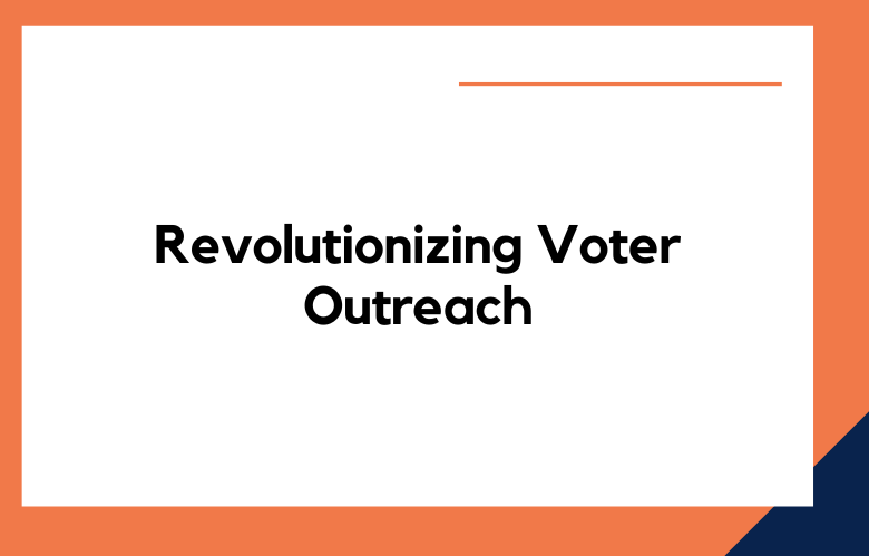 Revolutionizing Voter Outreach