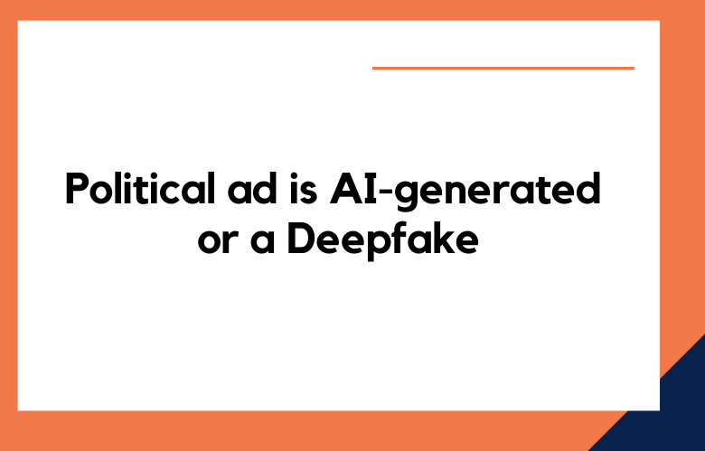 Political ad is AI-generated or a Deepfake