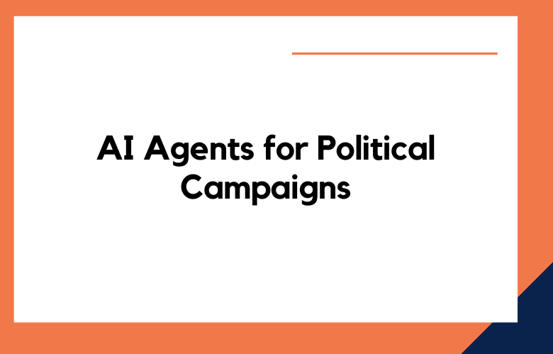 AI Agents for Political Campaigns