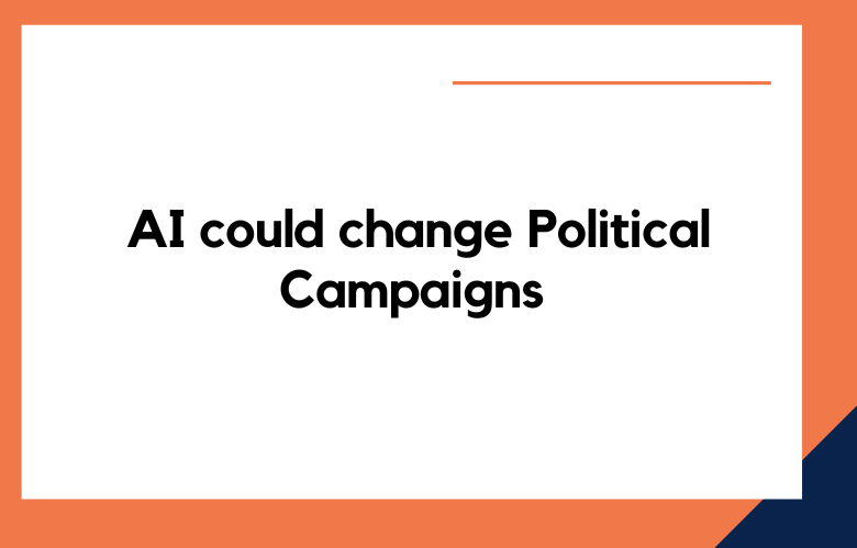 AI could change Political Campaigns