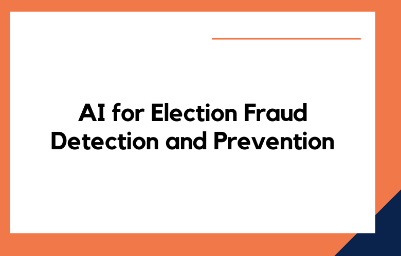 AI for Election Fraud Detection and Prevention