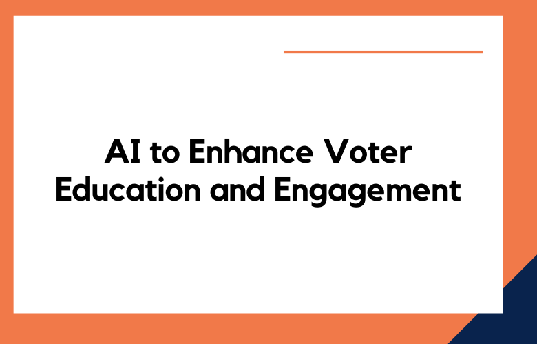AI to Enhance Voter Education and Engagement
