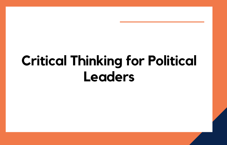 Critical Thinking for Political Leaders