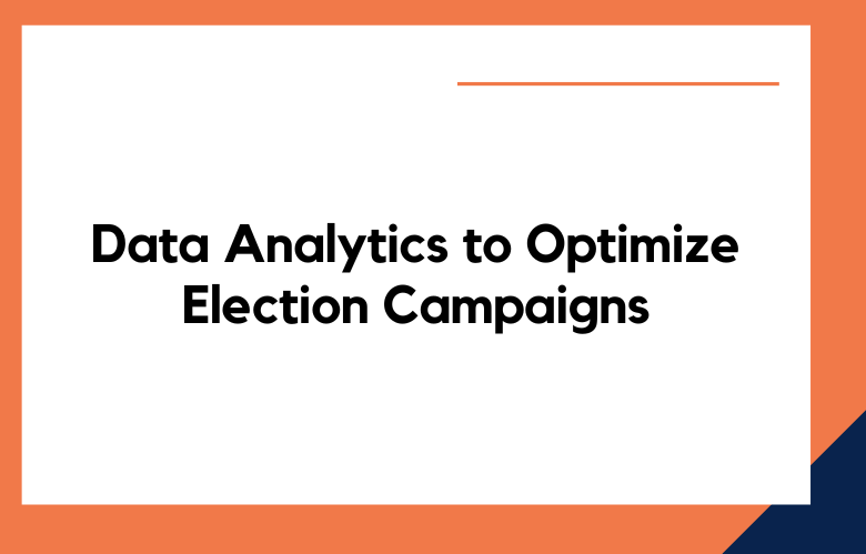 Data Analytics to Optimize Election Campaigns