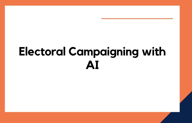 Electoral Campaigning with AI