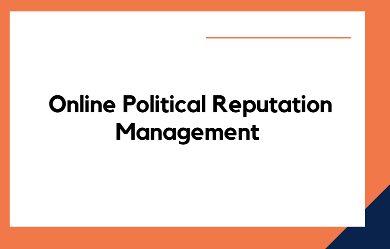 Evolution of Online Political Reputation Management