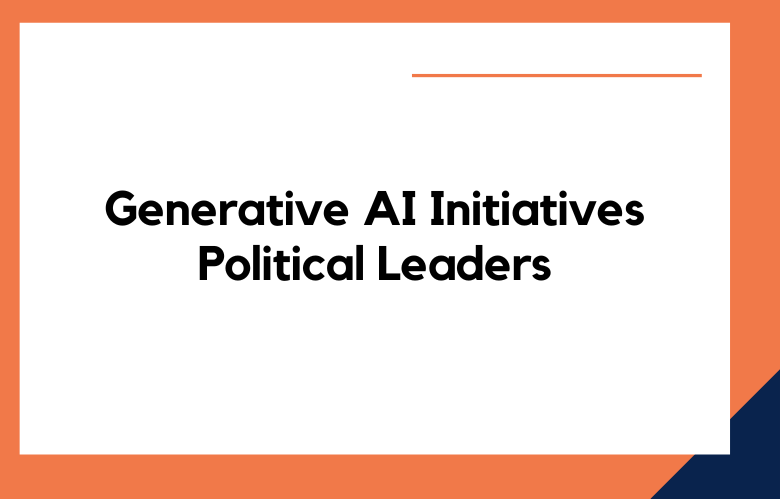 Generative AI Initiatives Political Leaders