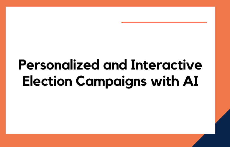 Personalized and Interactive Election Campaigns with AI