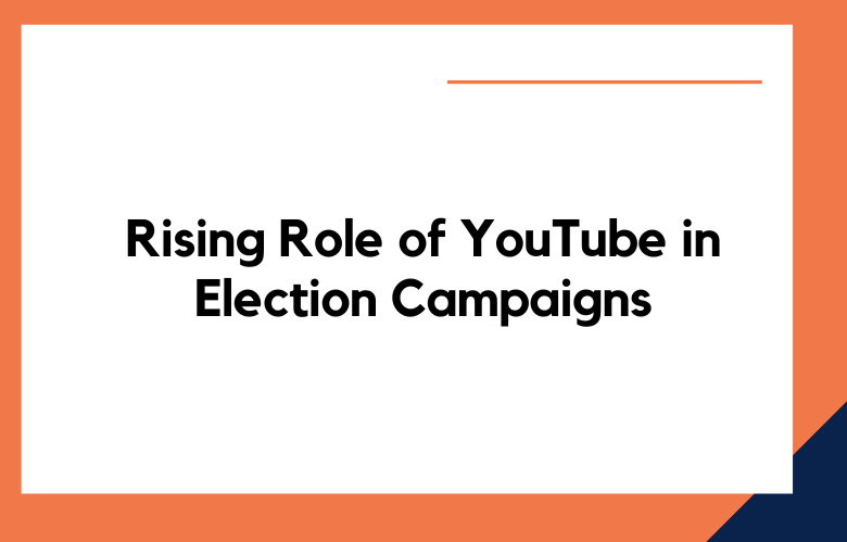 Rising Role of YouTube in Election Campaigns