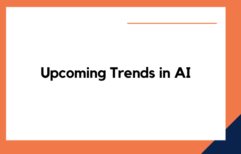 Upcoming Trends in AI