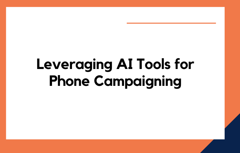 Leveraging AI Tools for Phone Campaigning