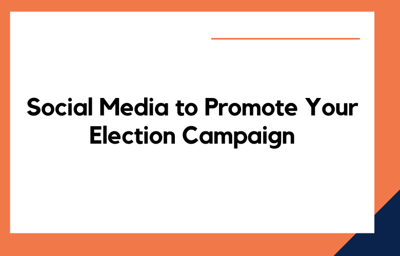 Social Media to Promote Your Election Campaign