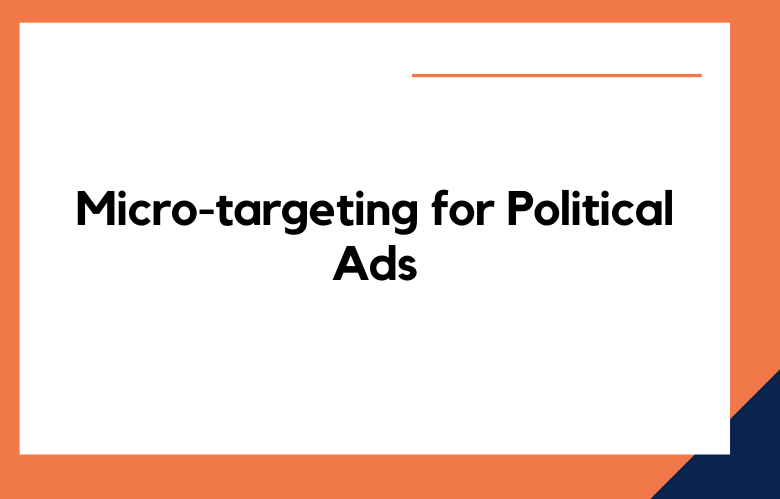 Micro-targeting for Political Ads