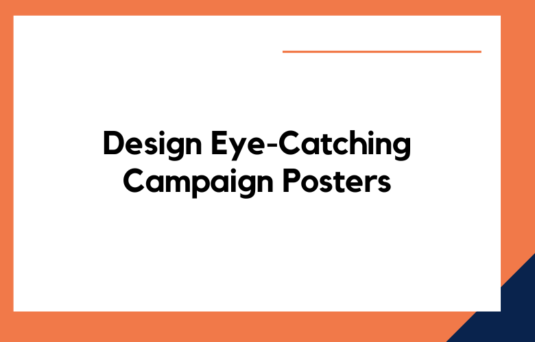 Design Eye-Catching Campaign Posters