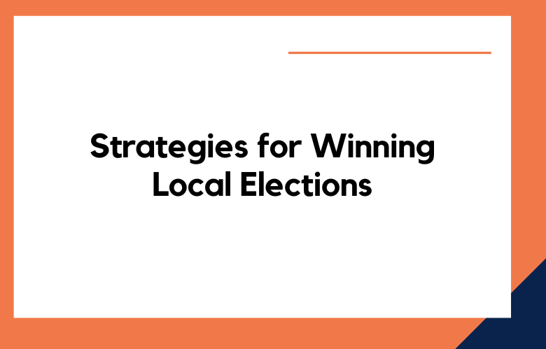 Strategies for Winning Local Elections