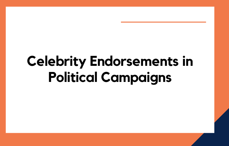 Celebrity Endorsements in Political Campaigns