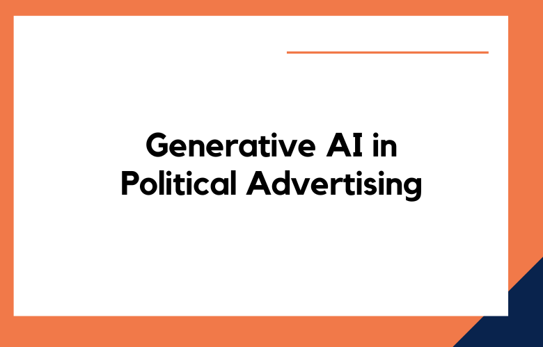 Generative AI in Political Advertising