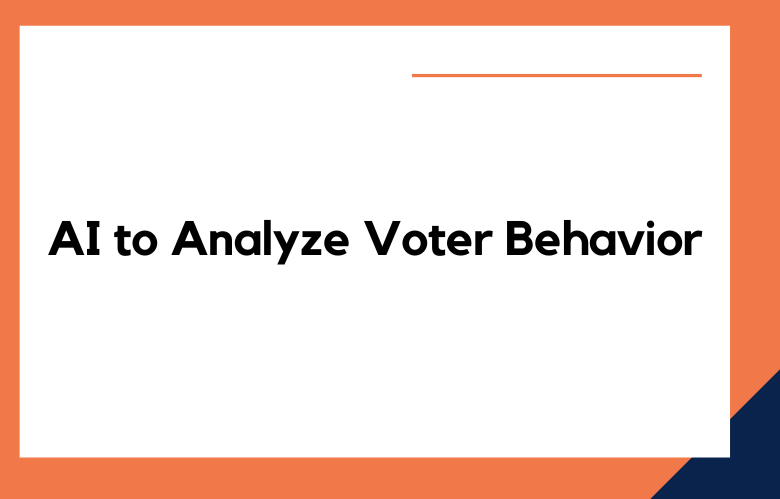 AI to Analyze Voter Behavior