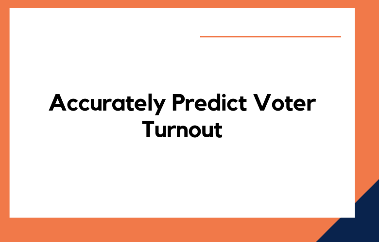Accurately Predict Voter Turnout