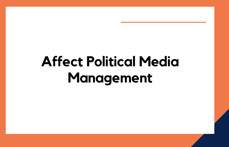 Affect Political Media Management