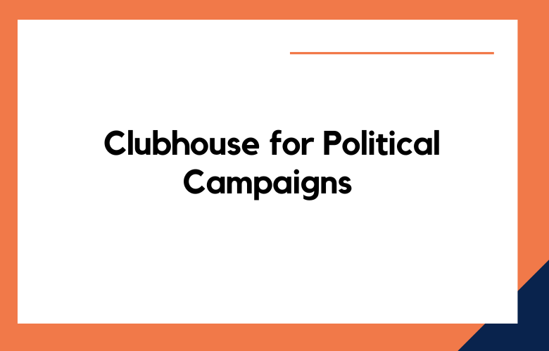 Clubhouse for Political Campaigns