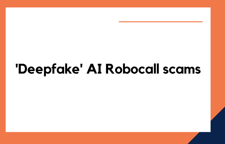 'Deepfake' AI Robocall scams