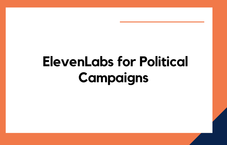 ElevenLabs for Political Campaigns