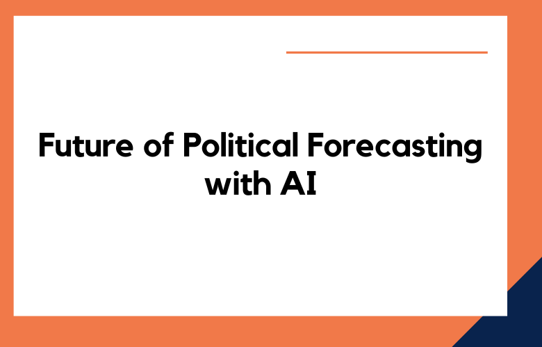 Future of Political Forecasting with AI