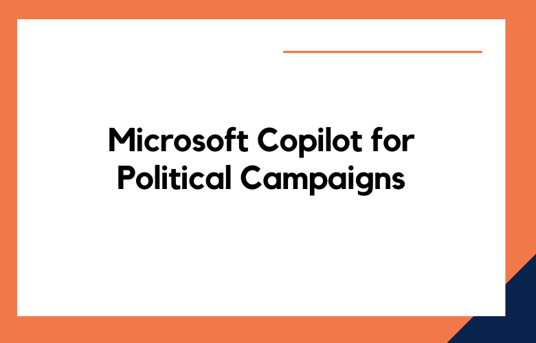 Microsoft Copilot for Political Campaigns