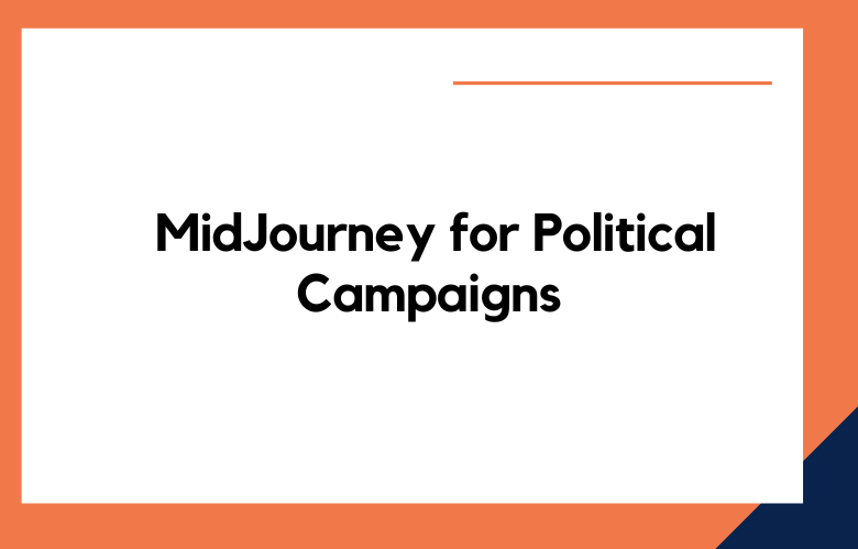 MidJourney for Political Campaigns