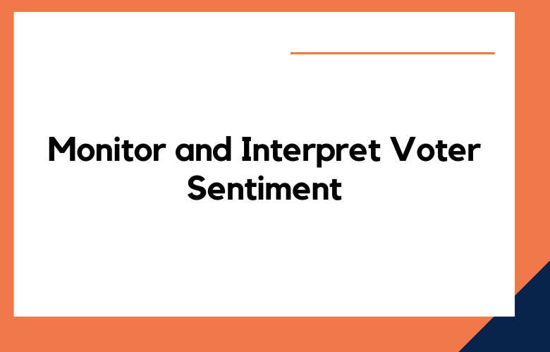 Monitor and Interpret voter Sentiment