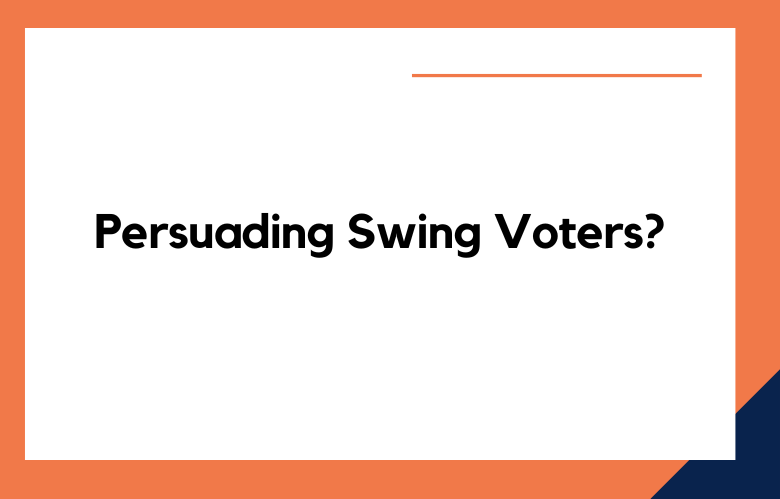 Persuading Swing Voters?