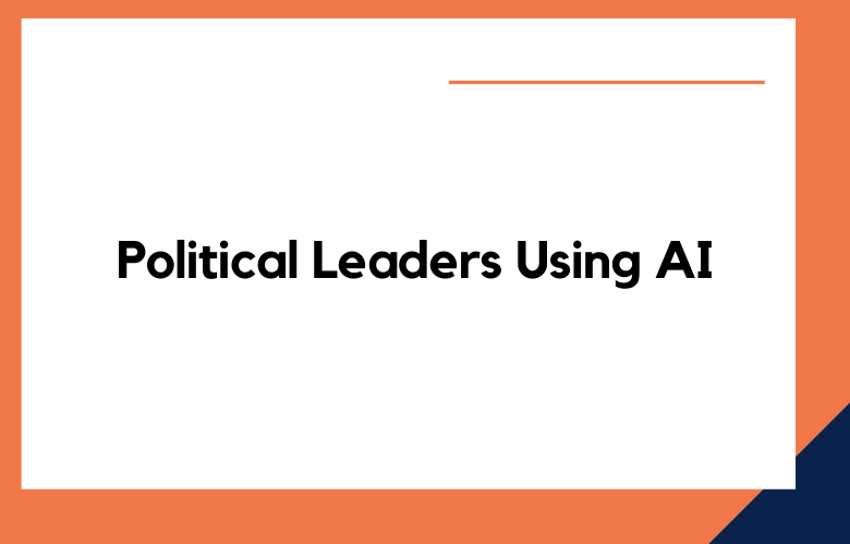 Political Leaders Using AI