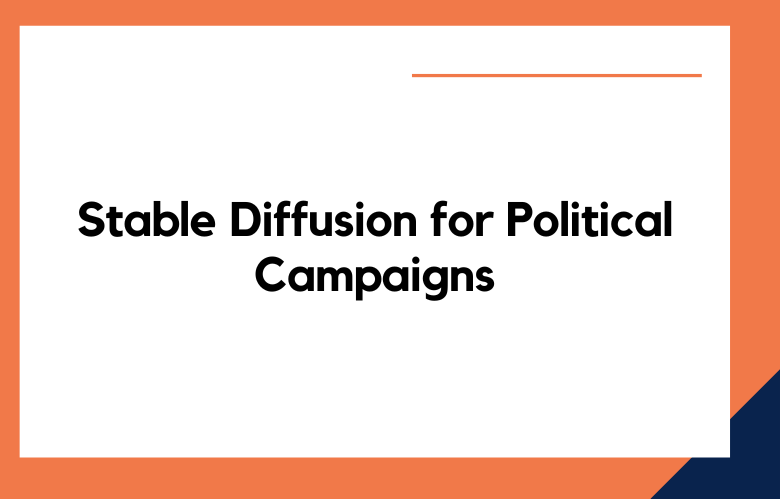 Stable Diffusion for Political Campaigns