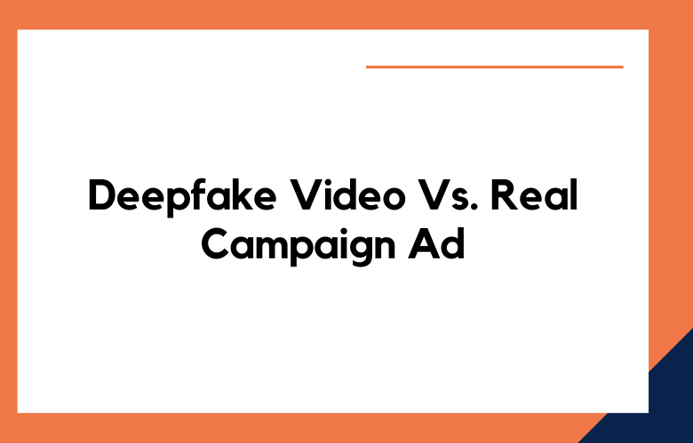 Deepfake Video and a Real Campaign Ad