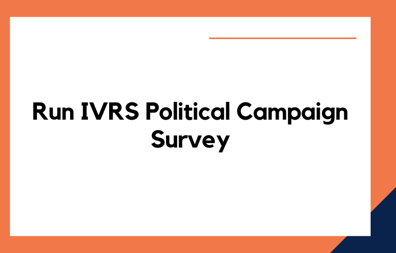 Run IVRS Political Campaign Survey