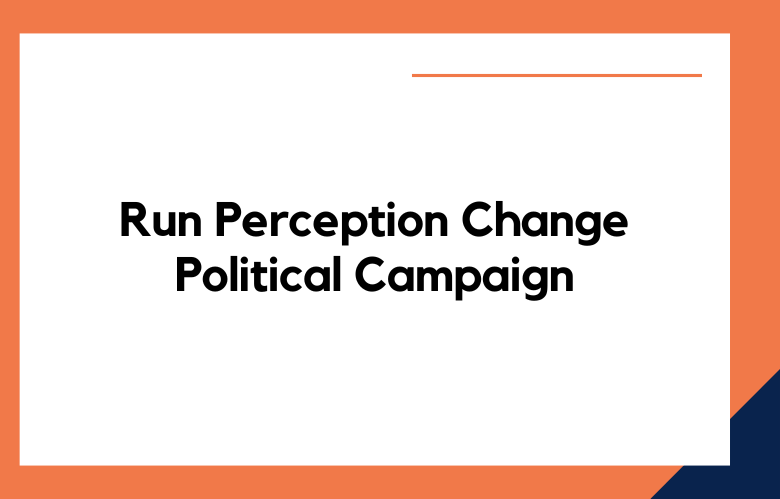Run Perception Change Political Campaign