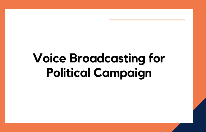 Voice Broadcasting for Political Campaign